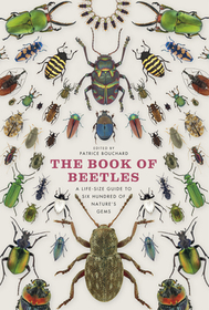 The Book of Beetles – A Life–Size Guide to Six Hundred of Nature`s Gems: A Life-Size Guide to Six Hundred of Nature's Gems