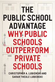 The Public School Advantage – Why Public Schools Outperform Private Schools
