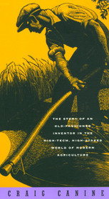 Dream Reaper – The Story of an Old–Fashioned Inventor in the High–Tech, High–Stakes World of Modern Agriculture: The Story of an Old-fashioned Inventor in the High-tech, Hih-stakes World of Modern Agriculture
