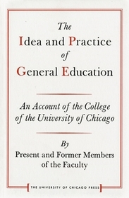 The Idea and Practice of General Education – An Account of the College of the University of Chicago: An Account of the College of the University of Chicago