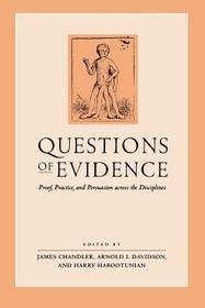 Questions of Evidence ? Proof, Practice, and Persuasion across the Disciplines: Proof, Practice and Persuasion Across the Disciplines Questions of Evidence ? Proof, Practice, and Persuasion across the Disciplines: Proof, Practice and Persuasion Across the Disciplines