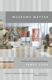 Museums Matter – In Praise of the Encyclopedic Museum