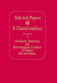 Selected Papers, Volume 3 – Stochastic, Statistical, and Hydromagnetic Problems in Physics and Astronomy