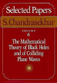 Selected Papers, Volume 6 – The Mathematical Theory of Black Holes and of Colliding Plane Waves
