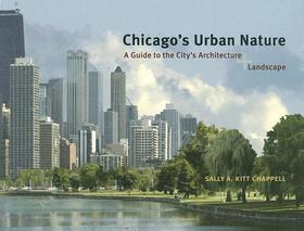 Chicago's Urban Nature - A Guide to the City's Architecture + Landscape: A Guide to the City's Architecture + Landscape