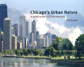 Chicago`s Urban Nature – A Guide to the City`s Architecture + Landscape: A Guide to the City's Architecture + Landscape