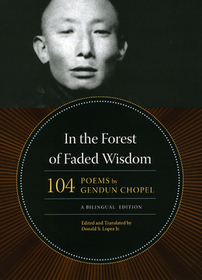 In the Forest of Faded Wisdom – 104 Poems by Gendun Chopel, a Bilingual Edition: Renovate to Riches