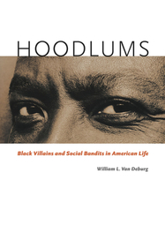 Hoodlums – Black Villains and Social Bandits in American Life