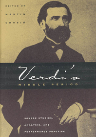 Verdi`s Middle Period – Source Studies, Analysis, and Performance Practice: Source Studies, Analysis and Performance Practice