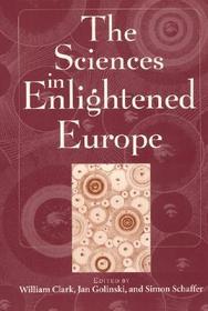 The Sciences in Enlightened Europe The Sciences in Enlightened Europe