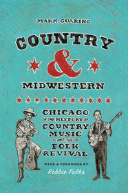 Country and Midwestern – Chicago in the History of  Country Music and the Folk Revival