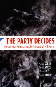 The Party Decides – Presidential Nominations Before and After Reform: Presidential Nominations Before and After Reform