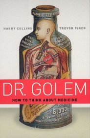 Dr Golem – How to Think about Medicine: How to Think About Medicine