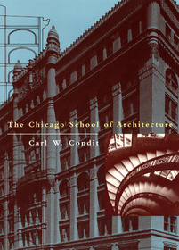 Chicago School of Architecture: A History of Commercial and Public Building in the Chicago Area, 1875-1925