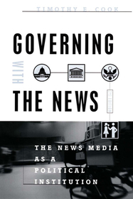 Governing With the News, Second Edition – The News Media as a Political Institution: The News Media as a Political Institution