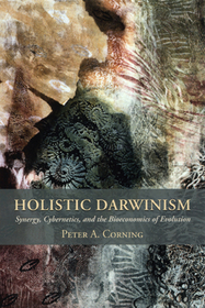 Holistic Darwinism – Synergy, Cybernetics, and the Bioeconomics of Evolution: Synergy, Cybernetics, and the Bioeconomics of Evolution