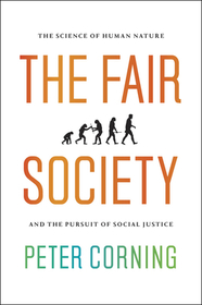 The Fair Society – The Science of Human Nature and the Pursuit of Social Justice