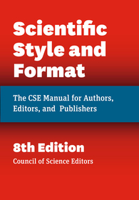 Scientific Style and Format – The CSE Manual for Authors, Editors, and Publishers, Eighth Edition: The CSE Manual for Authors, Editors, and Publishers (Eighth Edition)