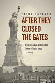 After they Closed the Gates – Jewish Illegal Immigration to the United States, 1921–1965
