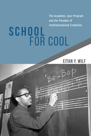 School for Cool – The Academic Jazz Program and the Paradox of Institutionalized Creativity