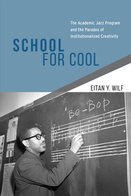 School for Cool – The Academic Jazz Program and the Paradox of Institutionalized Creativity