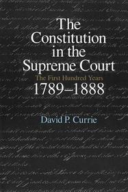The Constitution in the Supreme Court – The First Hundred Years, 1789–1888