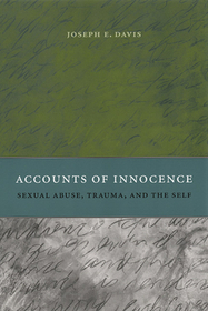 Accounts of Innocence – Sexual Abuse, Trauma, and the Self: Sexual Abuse, Trauma and the Self