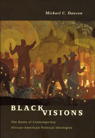 Black Visions – The Roots of Contemporary African–American Political Ideologies: The Roots of Contemporary African-American Political Ideologies