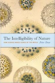 The Intelligibility of Nature - How Science Makes Sense of the World: How Science Makes Sense of the World