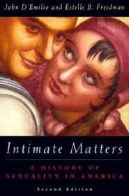 Intimate Matters - A History of Sexuality in America 2e: History of Sexuality in America