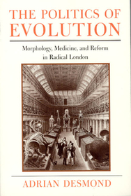 The Politics of Evolution – Morphology, Medicine, and Reform in Radical London: Morphology, Medicine and Reform in Radical London