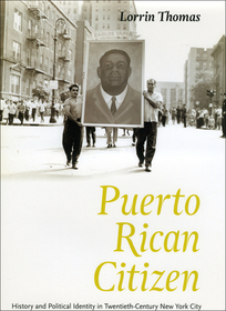 Puerto Rican Citizen – History and Political Identity in Twentieth–Century New York City