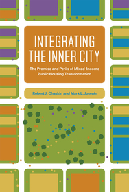 Integrating the Inner City – The Promise and Perils of Mixed–Income Housing Transformation