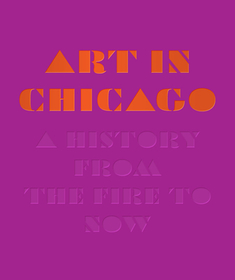 Art in Chicago – A History from the Fire to Now: A History from the Fire to Now