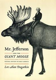 Mr. Jefferson and the Giant Moose - Natural History in Early America: Collaborative Relationships in Construction