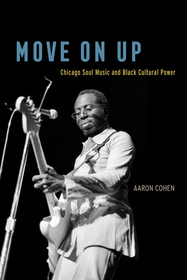 Move On Up – Chicago Soul Music and Black Cultural Power