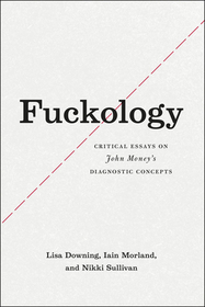 Fuckology – Critical Essays on John Money`s Diagnostic Concepts
