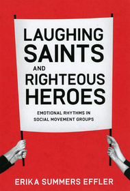 Laughing Saints and Righteous Heroes – Emotional Rhythms in Social Movement Groups