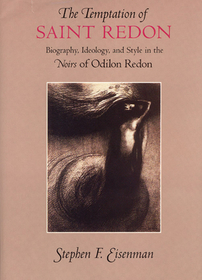 The Temptation of Saint Redon – Biography, Ideology, and Style in the Noirs of Odilon Redon: Biography, Ideology and Style in the Noirs of Odilon Redon