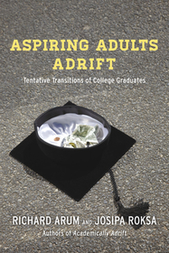 Aspiring Adults Adrift – Tentative Transitions of College Graduates: Tentative Transitions of College Graduates