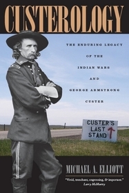 Custerology – The Enduring Legacy of the Indian Wars and George Armstrong Custer: The Science Chef Travels Around the World
