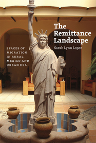 The Remittance Landscape – Spaces of Migration in Rural Mexico and Urban USA