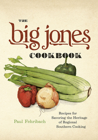 The Big Jones Cookbook – Recipes for Savoring the Heritage of Regional Southern Cooking: Recipes for Savoring the Heritage of Regional Southern Cooking