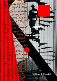 The First Moderns – Profiles in the Origins of Twentieth–Century Thought: Profiles in the Origins of Twentieth-Century Thought