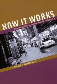 How It Works – Recovering Citizens in Post–Welfare Philadelphia