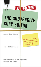 The Subversive Copy Editor, Second Edition – Advice from Chicago (or, How to Negotiate Good Relationships with Your Writers, Your Colleagues,: Advice from Chicago (or, How to Negotiate Good Relationships with Your Writers, Your Colleagues, and Yourself) (Second Edition)
