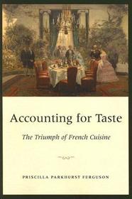 Accounting for Taste – The Triumph of French Cuisine: The Triumph of French Cuisine