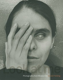 Look at me – Photographs from Mexico City by Jed Fielding: Photographs from Mexico City by Jed Fielding
