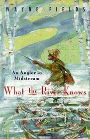 What the River Knows ? An Angler in Midstream: An Angler in Midstream