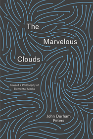 The Marvelous Clouds ? Toward a Philosophy of Elemental Media: Toward a Philosophy of Elemental Media